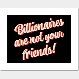 Billionaires Are Not Your Friends Posters and Art